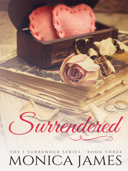 Title details for Surrendered (Book 3 in the I Surrender Series) by Monica James - Available